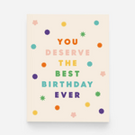 Deserve the Best Birthday